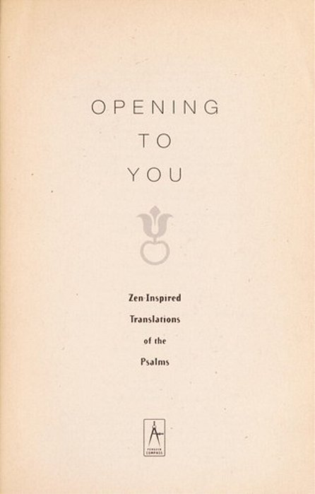 Opening To You: Zen-Inspired Translations Of The Psalms-..