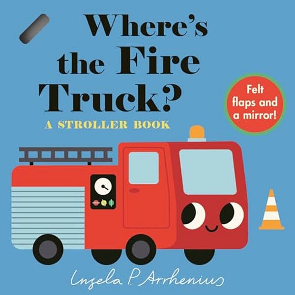 Where's The Fire Truck?: A Stroller Book: (An Interactive, Sensory Lift-The-flap Book With Felt Flaps And A Mirror For Babies & Toddlers. Vehicles Inc-..