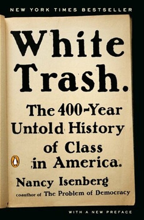White Trash: The 400-Year Untold History Of Class In America-..