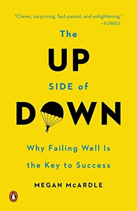 The Up Side Of Down: Why Failing Well Is The Key To Success-..