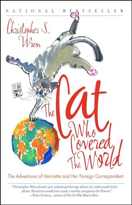 The Cat Who Covered The World: The Adventures Of Henrietta And Her Foreign Correspondent-..