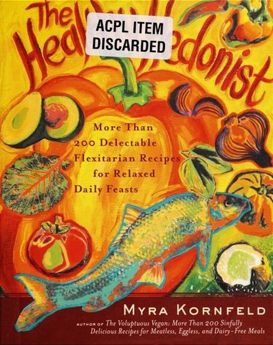 The Healthy Hedonist: More Than 200 Delectable Flexitarian Recipes For Relaxed Daily Feasts-..