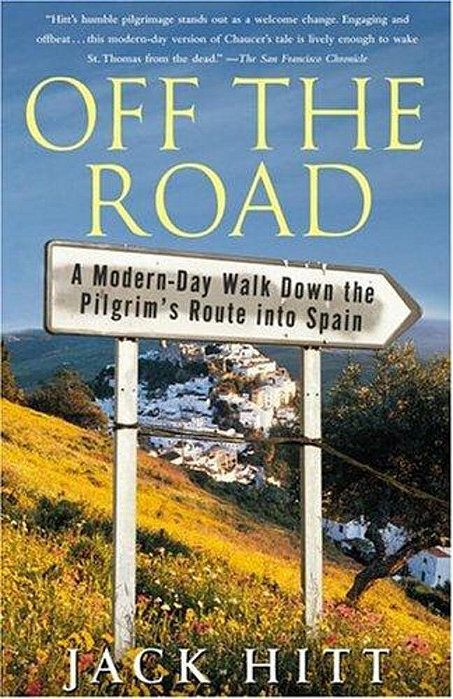 Off The Road: A Modern-Day Walk Down The Pilgrim's Route Into Spain-..