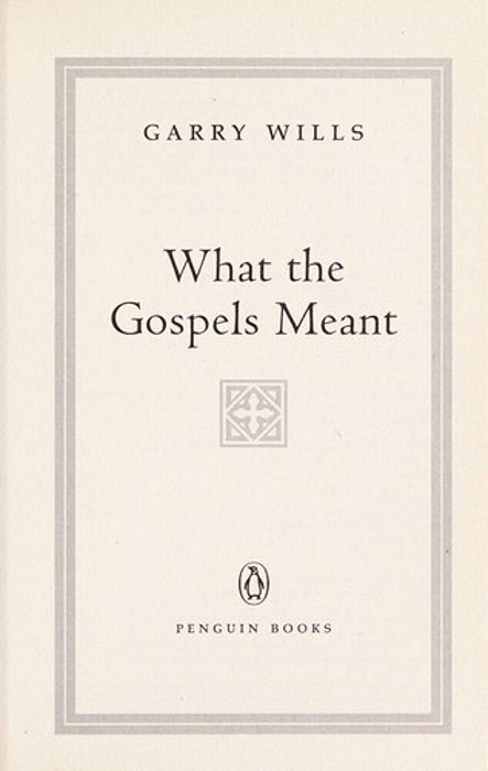 What The Gospels Meant-..
