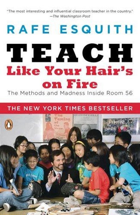 Teach Like Your Hair's On Fire: The Methods And Madness Inside Room 56-..