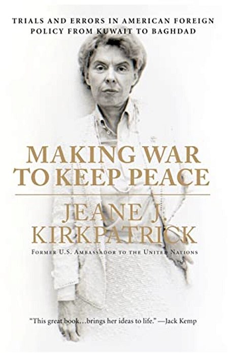 Making War To Keep Peace: Trials And Errors In American Foreign Policy From Kuwait To Baghdad-..