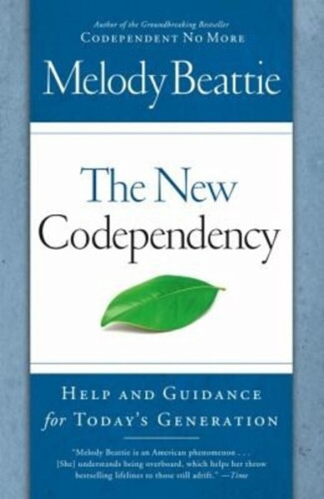 The New Codependency: Help And Guidance For Today's Generation-..