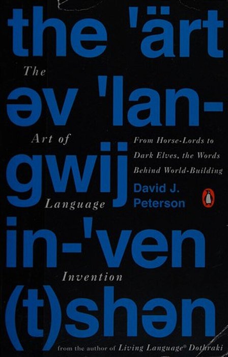 The Art Of Language Invention: From Horse-Lords To Dark Elves To Sand Worms, The Words Behind World-Building-..