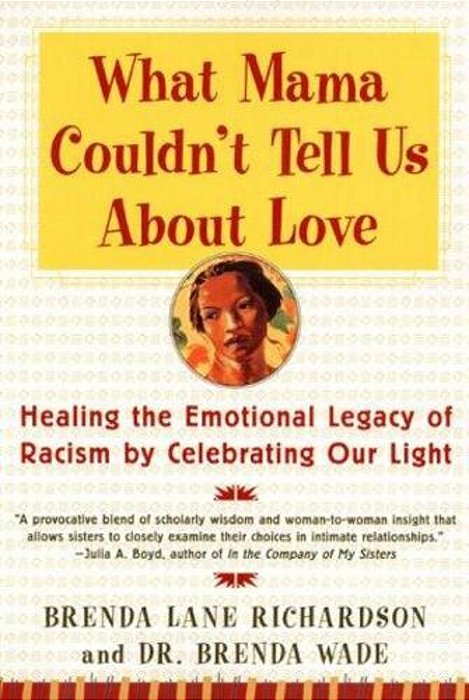 What Mama Couldn't Tell US About Love: Healing The Emotional Legacy Of Racism By Celebrating Our Light-..