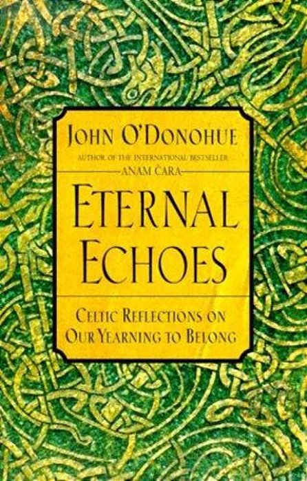 Eternal Echoes: Celtic Reflections On Our Yearning To Belong-..
