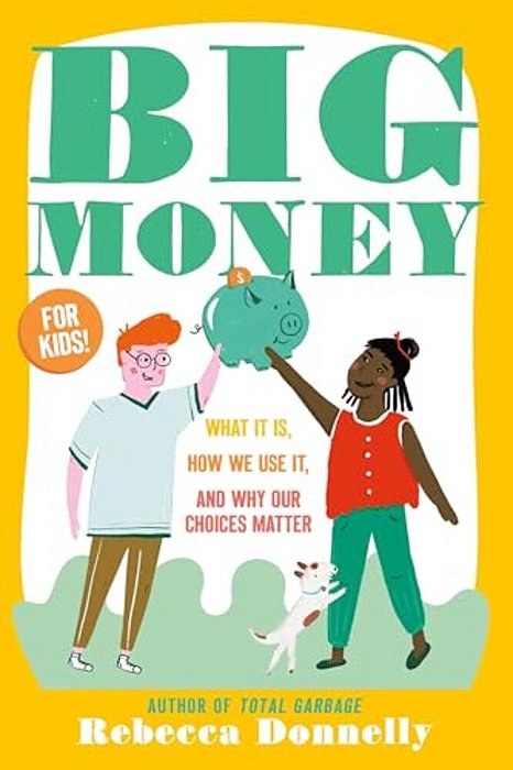Big Money: What It Is, How We Use It, And Why Our Choices Matter-..