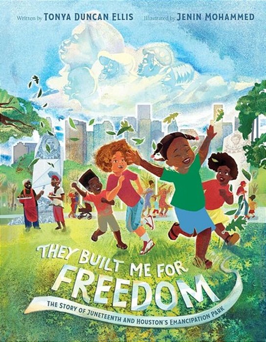 They Built Me For Freedom: The Story Of Juneteenth And Houston's Emancipation Park-..