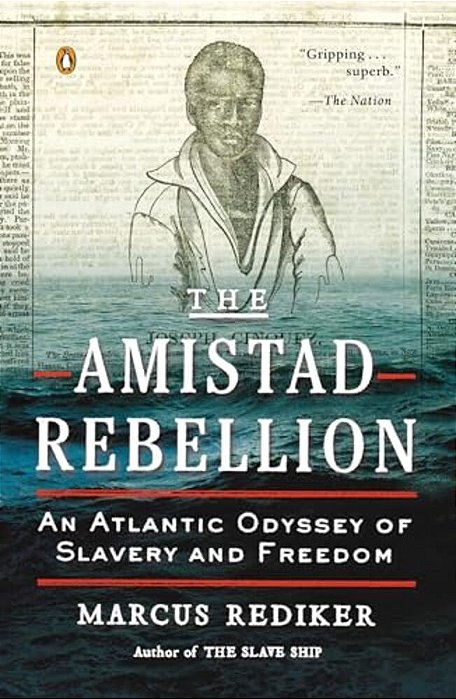 The Amistad Rebellion: An Atlantic Odyssey Of Slavery And Freedom-..