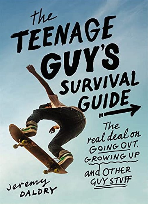 The Teenage Guy's Survival Guide: The Real Deal On Going Out, Growing Up, And Other Guy Stuff-..