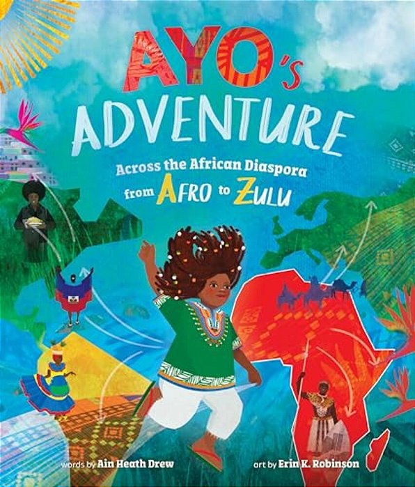 Ayo's Adventure: Across The African Diaspora From Afro To Zulu-..