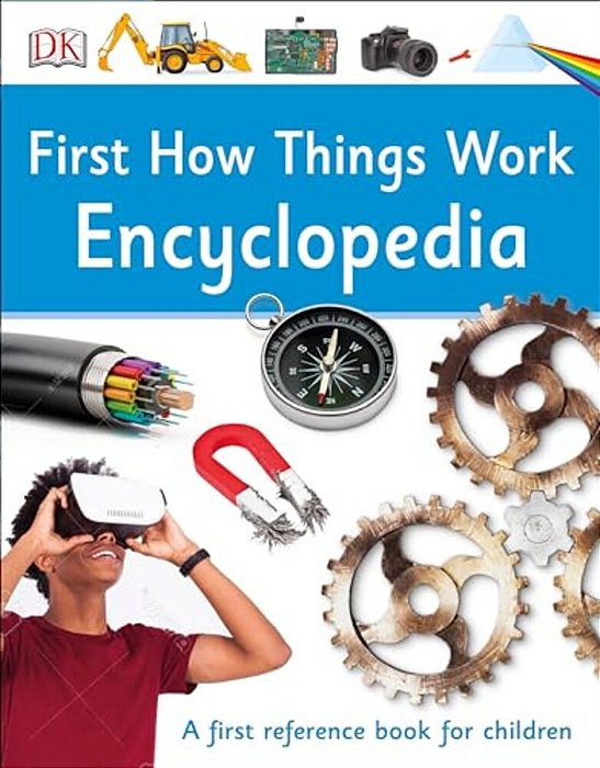 First How Things Work Encyclopedia: A First Reference Guide For Inquisitive Minds-..