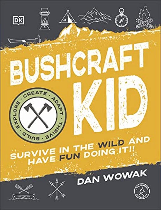 Bushcraft Kid: Survive In The Wild And Have Fun Doing It!-..