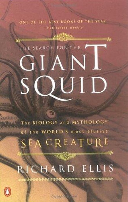 The Search For The Giant Squid: The Biology And Mythology Of The World's Most Elusive Sea Creature-..