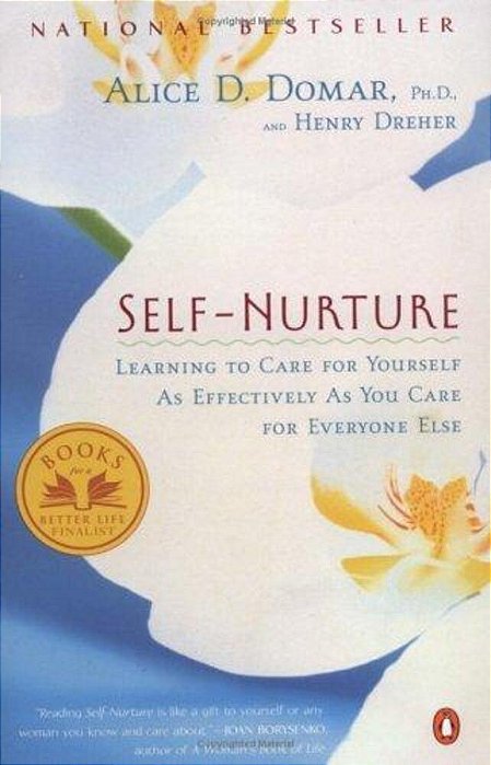 Self-Nurture: Learning To Care For Yourself As Effectively As You Care For Everyone Else-..