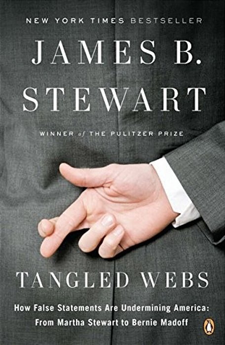 Tangled Webs: How False Statements Are Undermining America: From Martha Stewart To Bernie Madoff-..