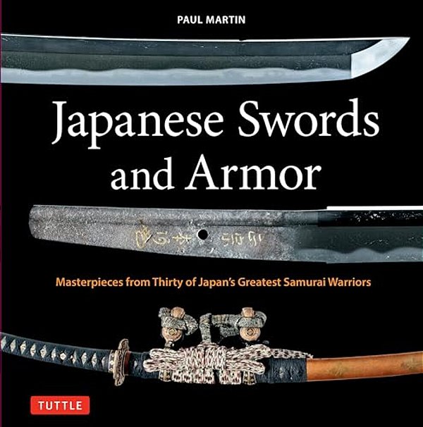Japanese Swords And Armor: Masterpieces From Thirty Of Japan's Most Famous Samurai Warriors-..