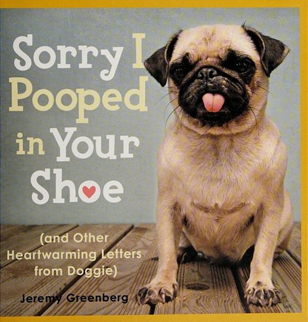 Sorry I Pooped In Your Shoe (And Other Heartwarming Letters From Doggie)-..