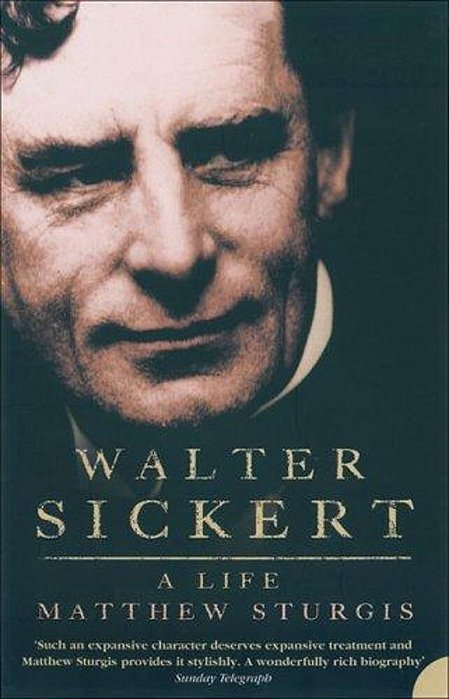 Walter Sickert: A Life-..