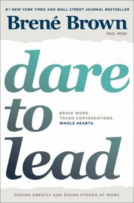 Dare To Lead: Brave Work. Tough Conversations. Whole Hearts. -..
