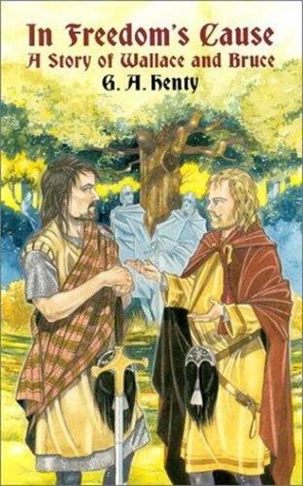 In Freedom's Cause: A Story Of Wallace And Bruce-..