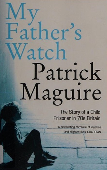 My Father's Watch: The Story Of A Child Prisoner In 70S Britain-..