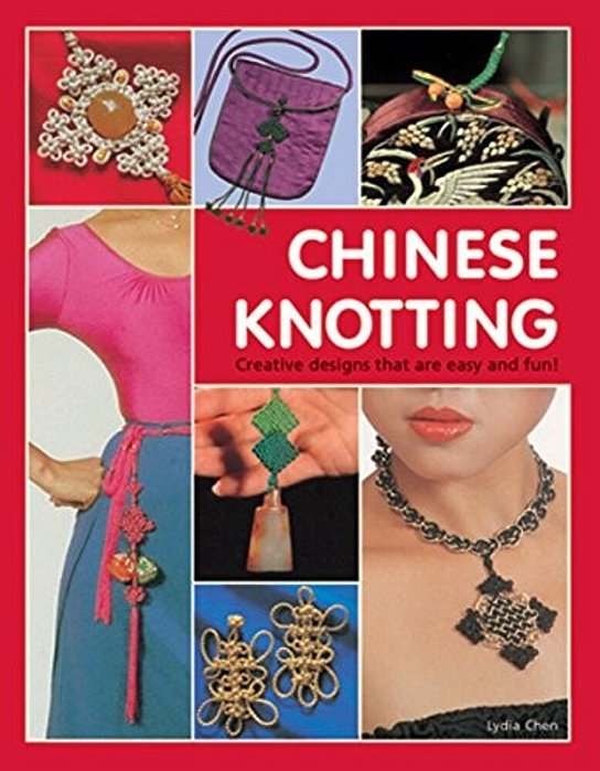 Chinese Knotting: Creative Designs That Are Easy And Fun!-..