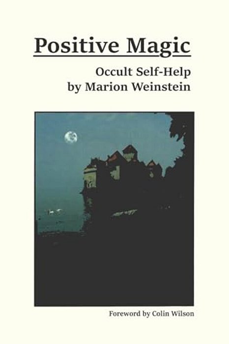 Positive Magic: Occult Self-Help-..