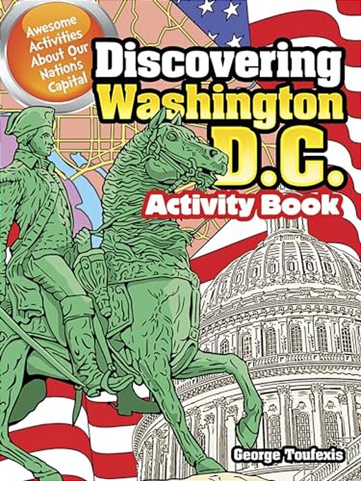 Discovering Washington, D. C. Activity Book: Awesome Activities About Our Nation's Capital-..