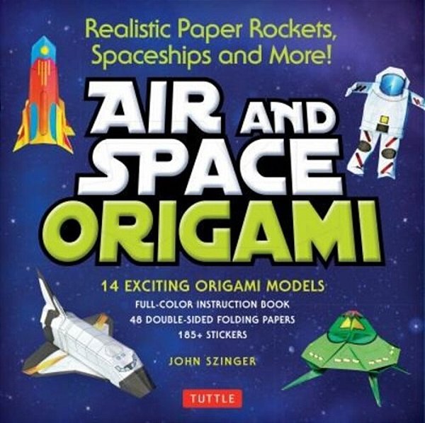 Air And Space Origami Kit: Realistic Paper Rockets, Spaceships And More! [Kit With Origami Book, Folding Papers, 185] Stickers] [With Sticker(s)]-..