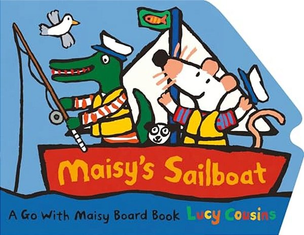 Maisy's Sailboat: (A Boat-Shaped Board Book About Maisy The Mouse's Sailing Adventure For Toddlers)-..
