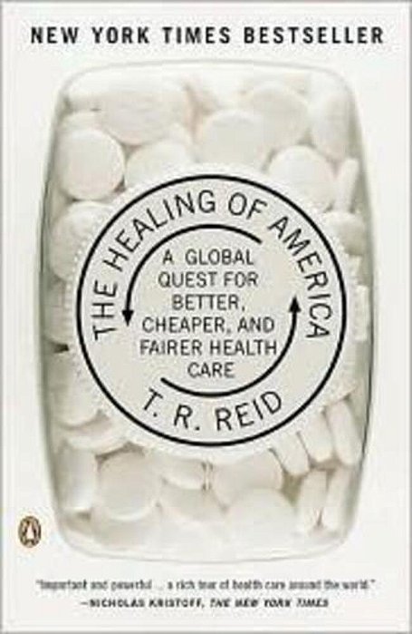 The Healing Of America: A Global Quest For Better, Cheaper, And Fairer Health Care-..