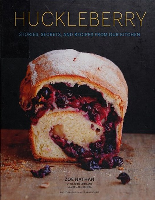 Huckleberry: Stories, Secrets, And Recipes From Our Kitchen-..