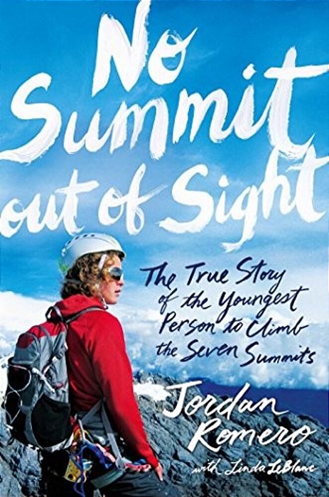 No Summit Out Of Sight: The True Story Of The Youngest Person To Climb The Seven Summits-..