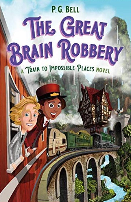 The Great Brain Robbery: A Train To Impossible Places Novel-..