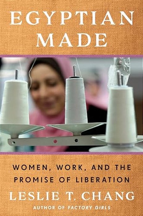 Egyptian Made: Women, Work, And The Promise Of Liberation-..