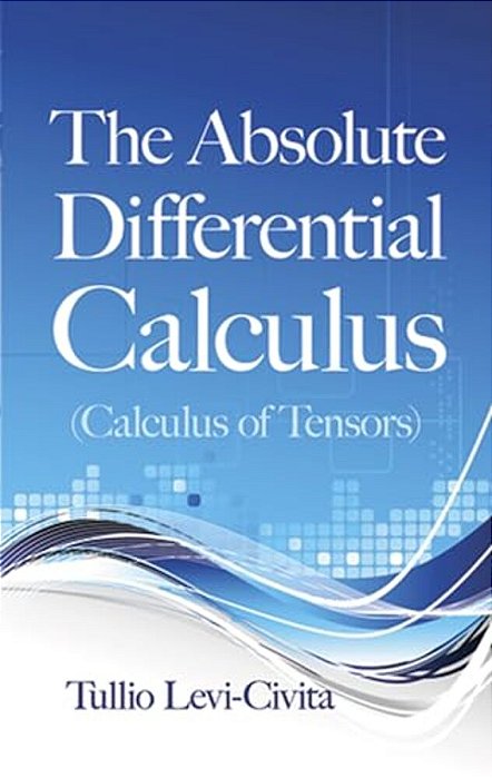 The Absolute Differential Calculus (Calculus Of Tensors)-..