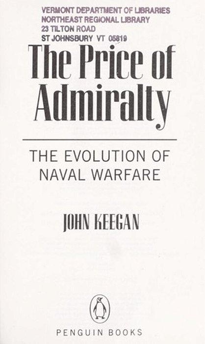The Price Of Admiralty: The Evolution Of Naval Warfare-..