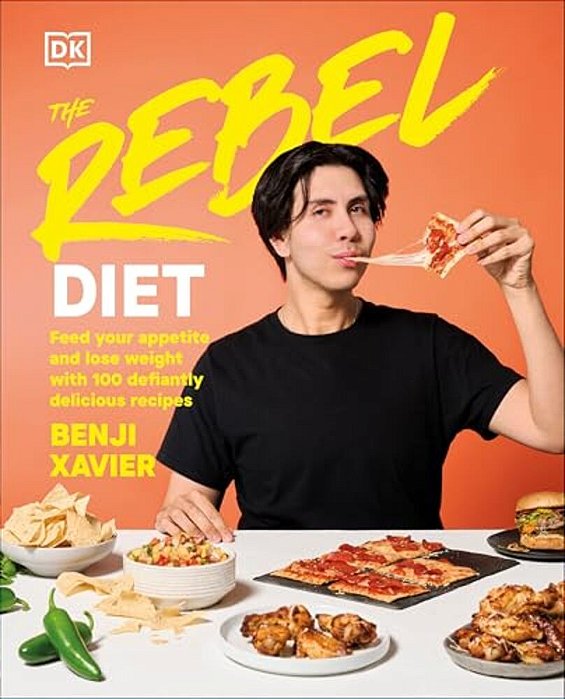 The Rebel Diet: Feed Your Appetite And Lose Weight With 100 Defiantly Delicious Recipes-..