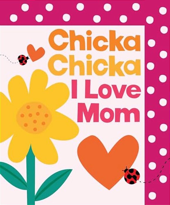 Chicka Chicka I Love Mom-..