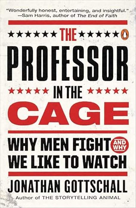The Professor In The Cage: Why Men Fight And Why We Like To Watch-..