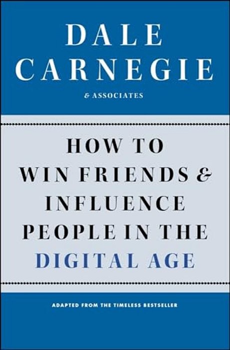How To Win Friends And Influence People In The Digital Age-..