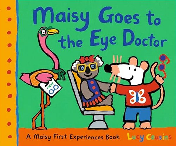 Maisy Goes To The Eye Doctor: A Maisy First Experience Book (Maisy The Mouse Gets Eyeglasses - A Picture Book For Toddlers, Preschoolers, And Kids Age-..