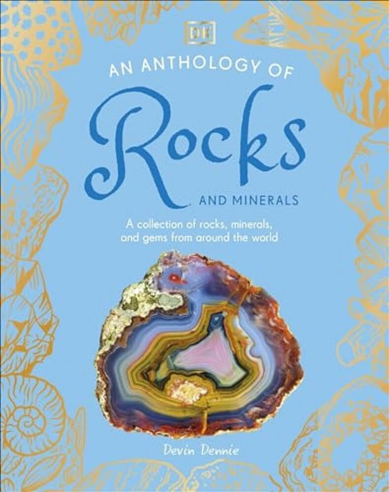 An Anthology Of Rocks And Minerals: A Collection Of Rocks, Minerals, And Gems From Around The World-..