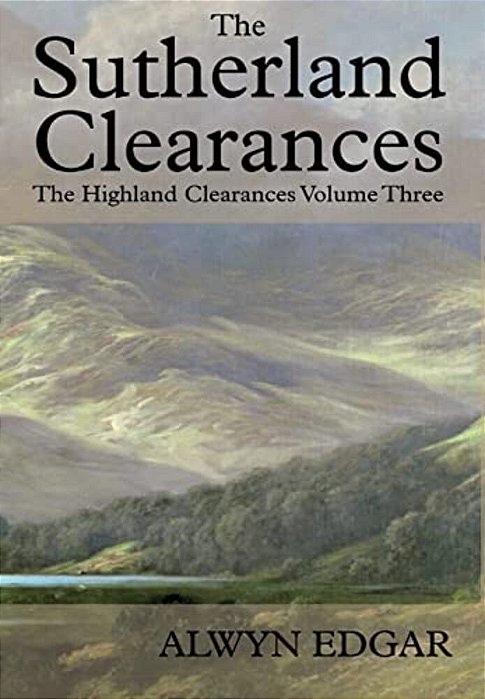 The Sutherland Clearances: The Highland Clearances Volume Three-..