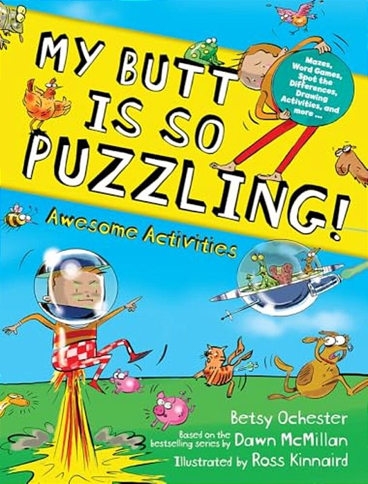 My Butt Is So Puzzling!: Mazes, Word Games, Spot The Differences, Drawing Activities And More... -..